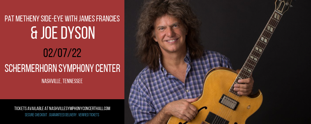 Pat Metheny Side-Eye With James Francies & Joe Dyson at Schermerhorn Symphony Center tickets Pat Metheny Side-Eye With James Francies & Joe Dyson at Schermerhorn Symphony Center